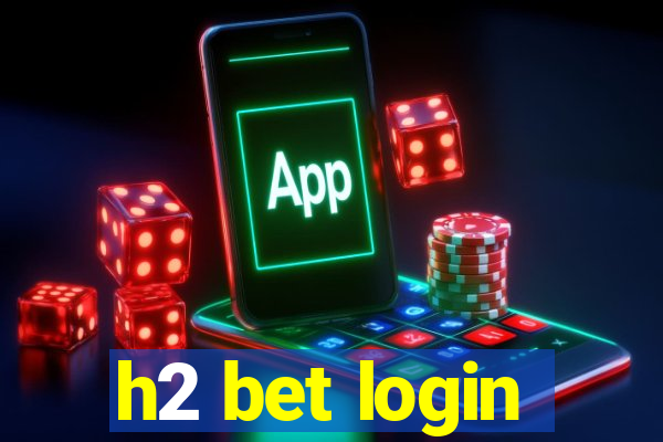 h2 bet login