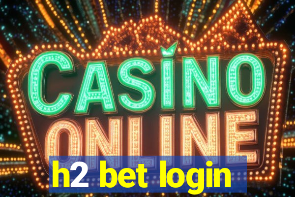 h2 bet login