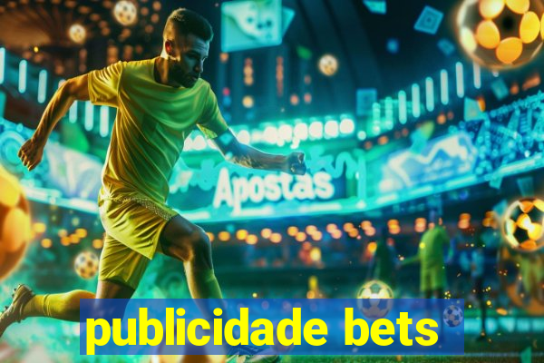 publicidade bets