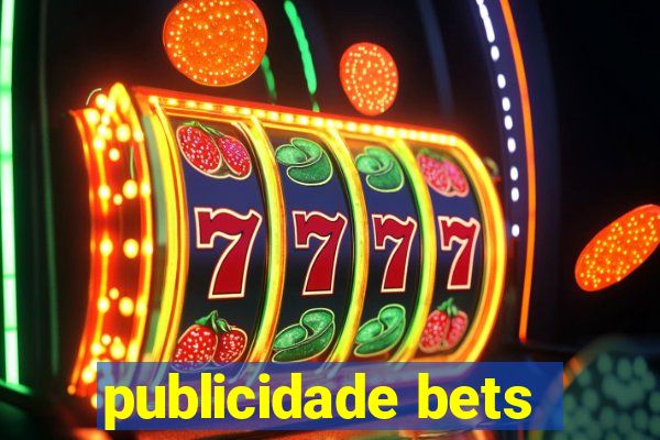 publicidade bets