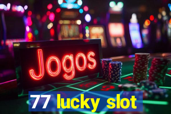 77 lucky slot