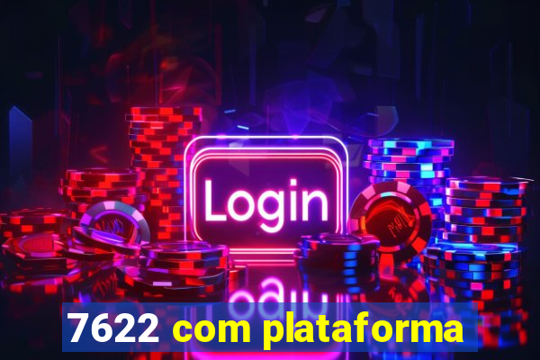 7622 com plataforma