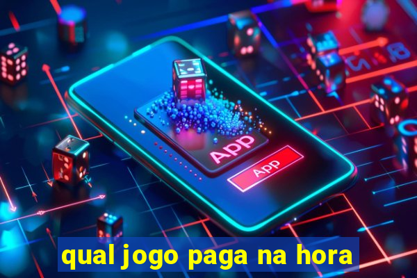 qual jogo paga na hora