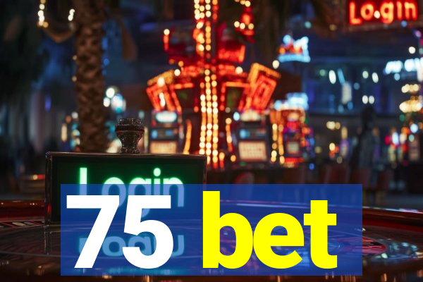 75 bet