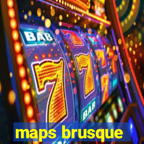 maps brusque