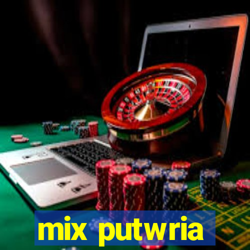 mix putwria