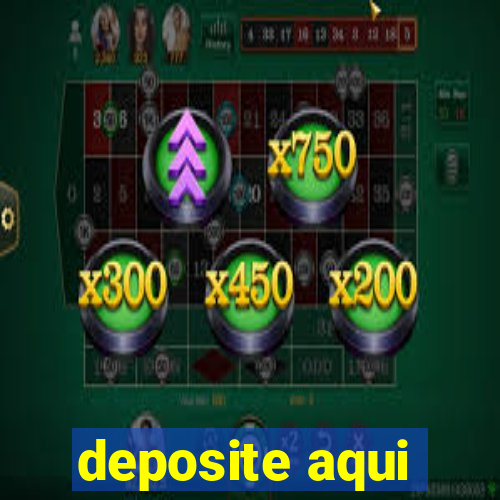 deposite aqui