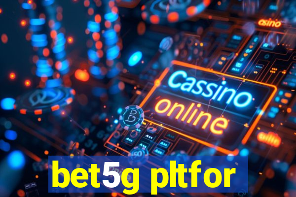 bet5g pltfor