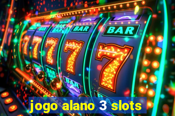 jogo alano 3 slots