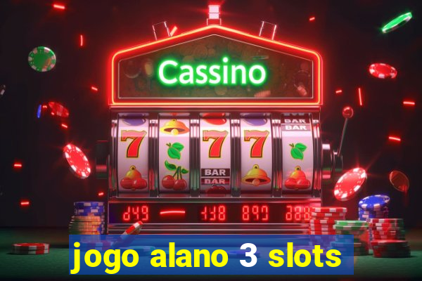 jogo alano 3 slots