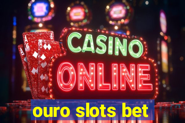 ouro slots bet