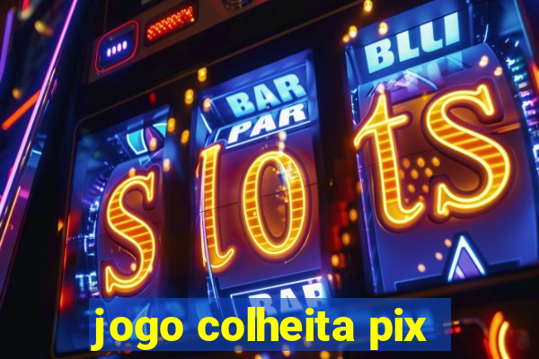 jogo colheita pix