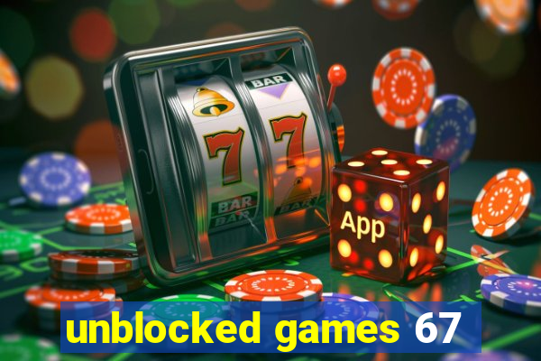 unblocked games 67