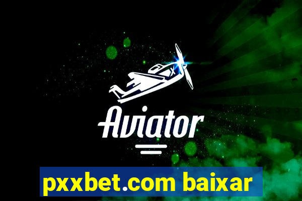 pxxbet.com baixar