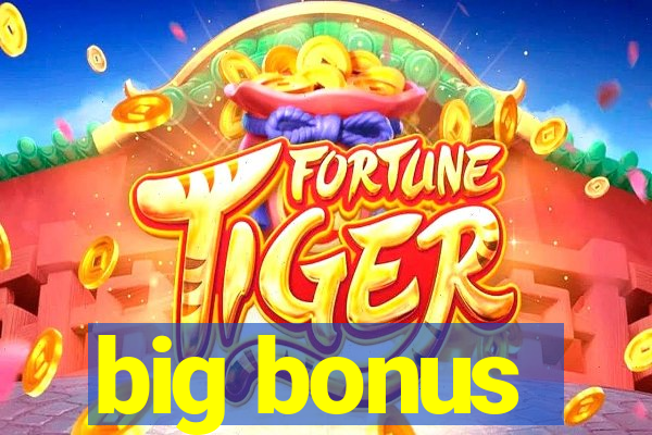 big bonus