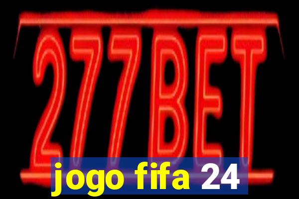 jogo fifa 24