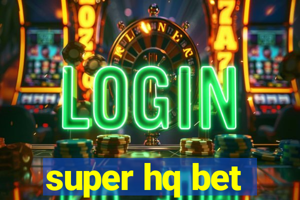 super hq bet