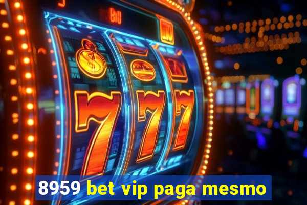 8959 bet vip paga mesmo