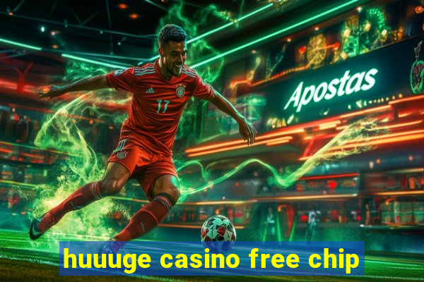 huuuge casino free chip