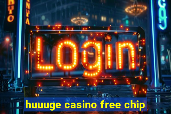 huuuge casino free chip