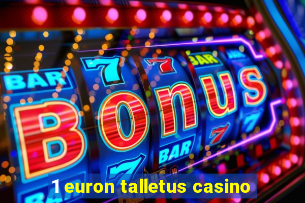 1 euron talletus casino