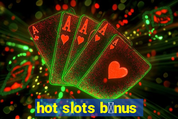 hot slots b么nus