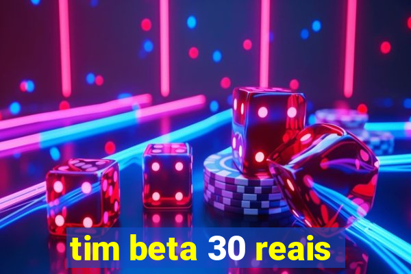 tim beta 30 reais