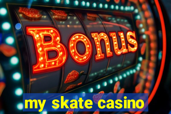 my skate casino