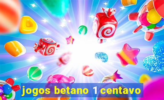 jogos betano 1 centavo