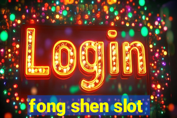 fong shen slot