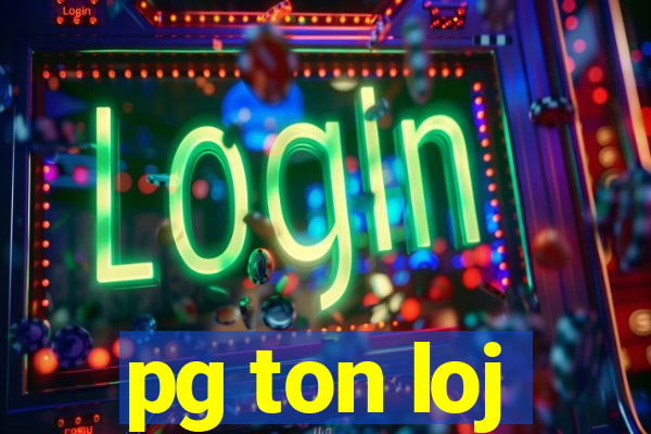 pg ton loj