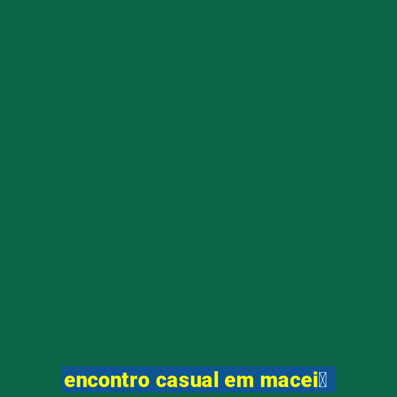 encontro casual em macei贸