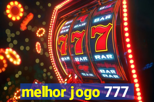 melhor jogo 777