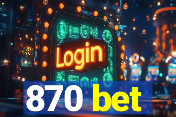 870 bet