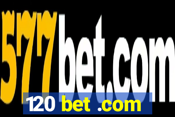 120 bet .com