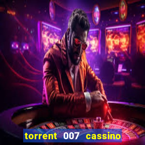 torrent 007 cassino royale legendado