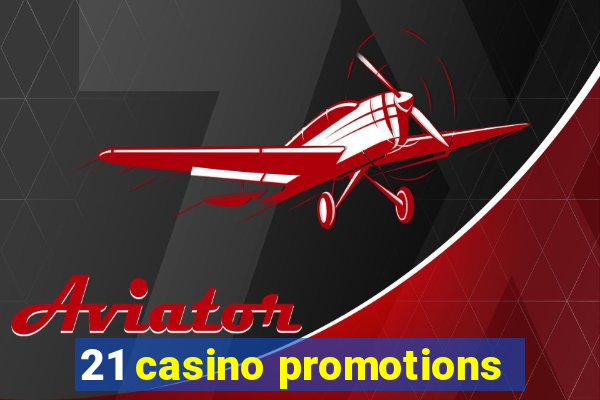 21 casino promotions