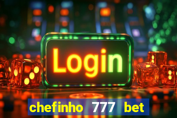 chefinho 777 bet é confiável