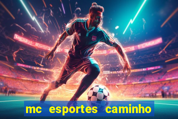 mc esportes caminho da sorte