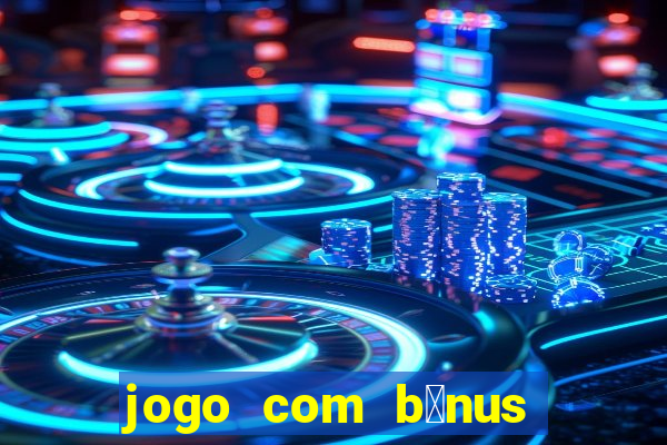 jogo com b么nus sem dep贸sito