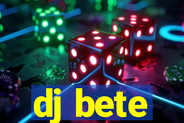 dj bete