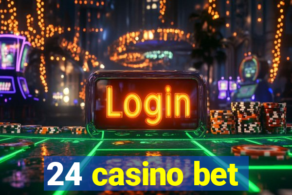 24 casino bet