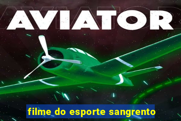 filme do esporte sangrento