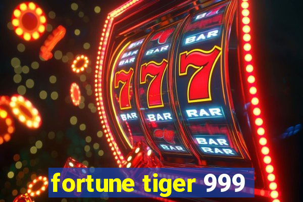 fortune tiger 999