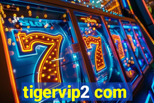 tigervip2 com