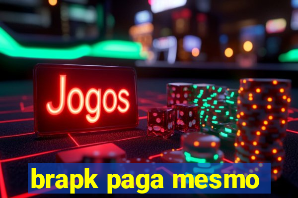 brapk paga mesmo