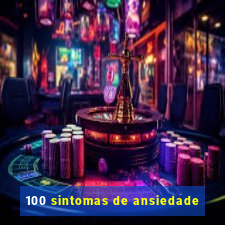 100 sintomas de ansiedade