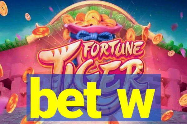 bet w