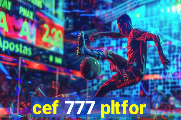 cef 777 pltfor