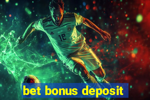 bet bonus deposit